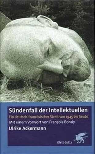 Sündenfall der Intellektuellen. Ein deutsch-französischer-Streit von 1945 bis heute