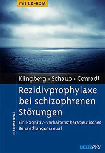 Rezidivprophylaxe bei schizophrenen Störungen: Ein kognitiv-verhaltenstherapeutisches Behandlungsmanual. Mit CD-ROM (Materialien für die klinische Praxis)