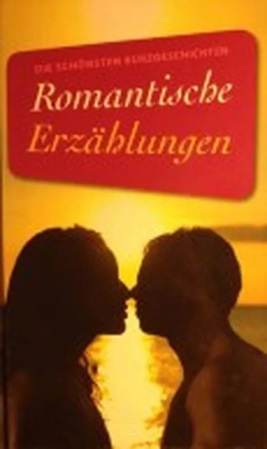Die schönsten Kurzgeschichten: Romantische Erzählungen
