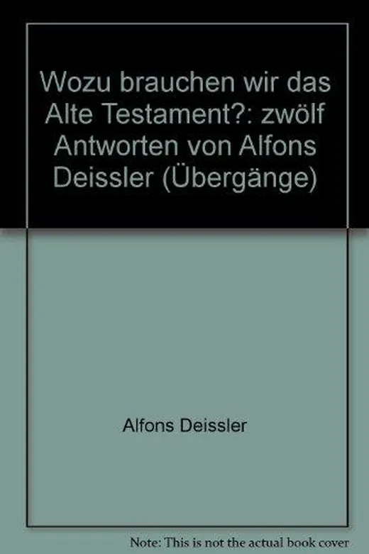 Wozu brauchen wir das Alte Testament?: Zwölf Antworten von Alfons Deissler (Übergänge. Studien zur Evangelischen und Katholischen Theologie/Religionspädagogik)