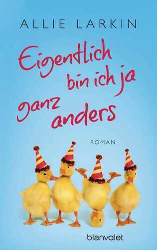 Eigentlich bin ich ja ganz anders — Allie Larkin