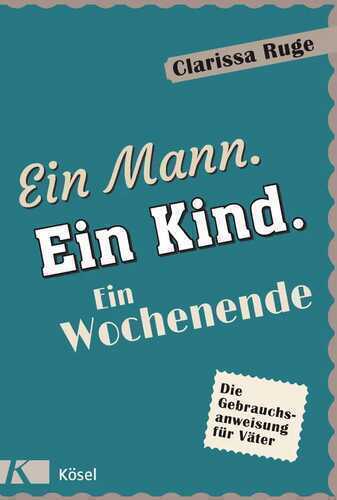 Ein Mann. Ein Kind. Ein Wochenende — Clarissa Ruge