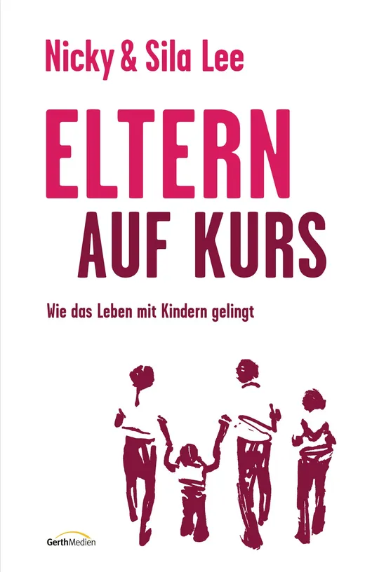 Eltern auf Kurs: Wie das Leben mit Kindern gelingt