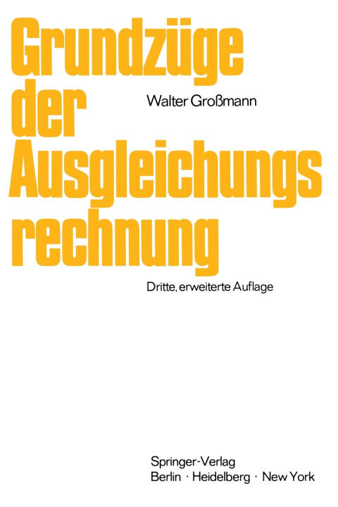 Grundzuge der Ausgleichungsrechnung nach der Methode der kleinsten Quadrate nebst Anwendung in der Geodasie