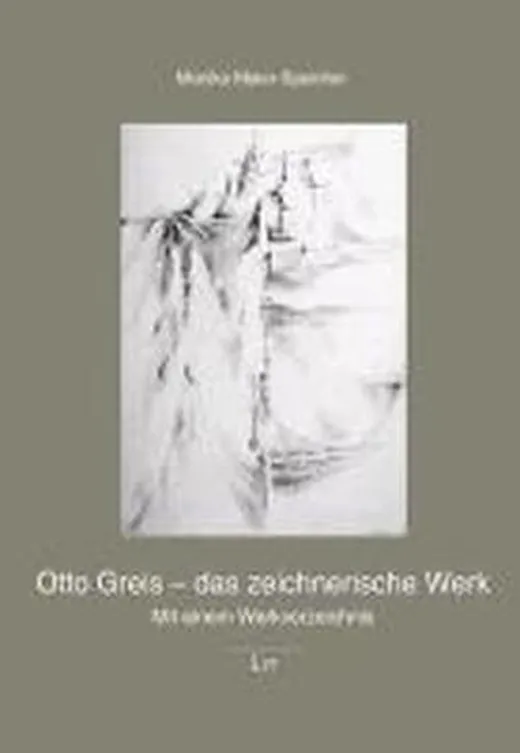 Otto Greis - das zeichnerische Werk: Mit einem Werkverzeichnis
