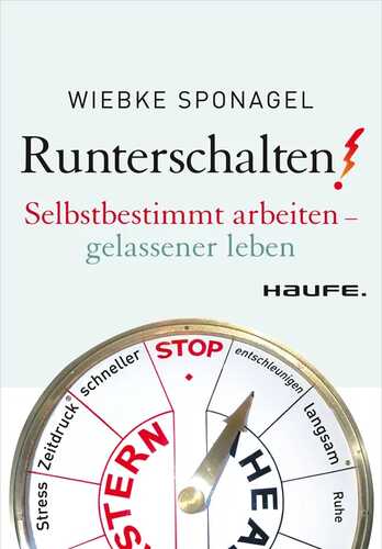 Runterschalten!: Selbstbestimmt arbeiten - gelassener leben