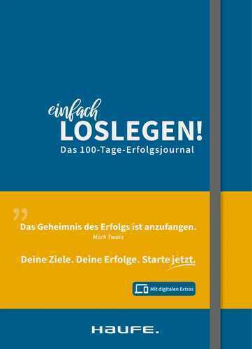 Einfach loslegen! Das 100-Tage-Erfolgsjournal - inkl. Augmented-Reality- App: So erreichst Du wirklich Deine Ziele (Haufe Fachbuch)