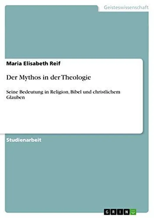 Der Mythos in der Theologie: Seine Bedeutung in Religion, Bibel und christlichem Glauben