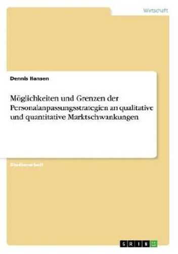Möglichkeiten und Grenzen der Personalanpassungsstrategien an qualitative und quantitative Marktschwankungen