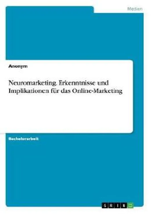 Neuromarketing. Erkenntnisse und Implikationen für das Online-Marketing