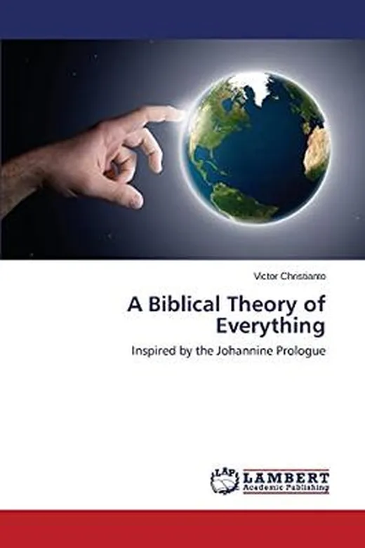 A Biblical Theory of Everything: Inspired by the Johannine Prologue