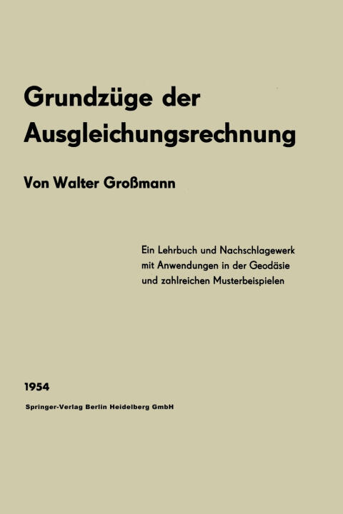 Grundzuge der Ausgleichungsrechnung nach der Methode der kleinsten Quadrate nebst Anwendungen in der Geodasie