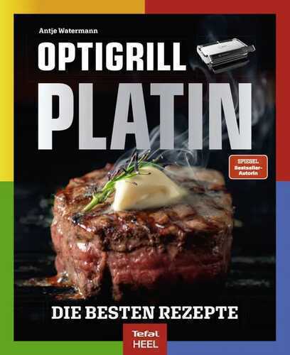 OPTIgrill PLATIN - Die besten Rezepte der SPIEGEL Bestsellerautorin Antje Watermann