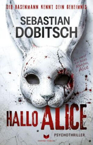 Hallo, Alice - Der Hasenmann kennt dein Geheimnis: Psychothriller