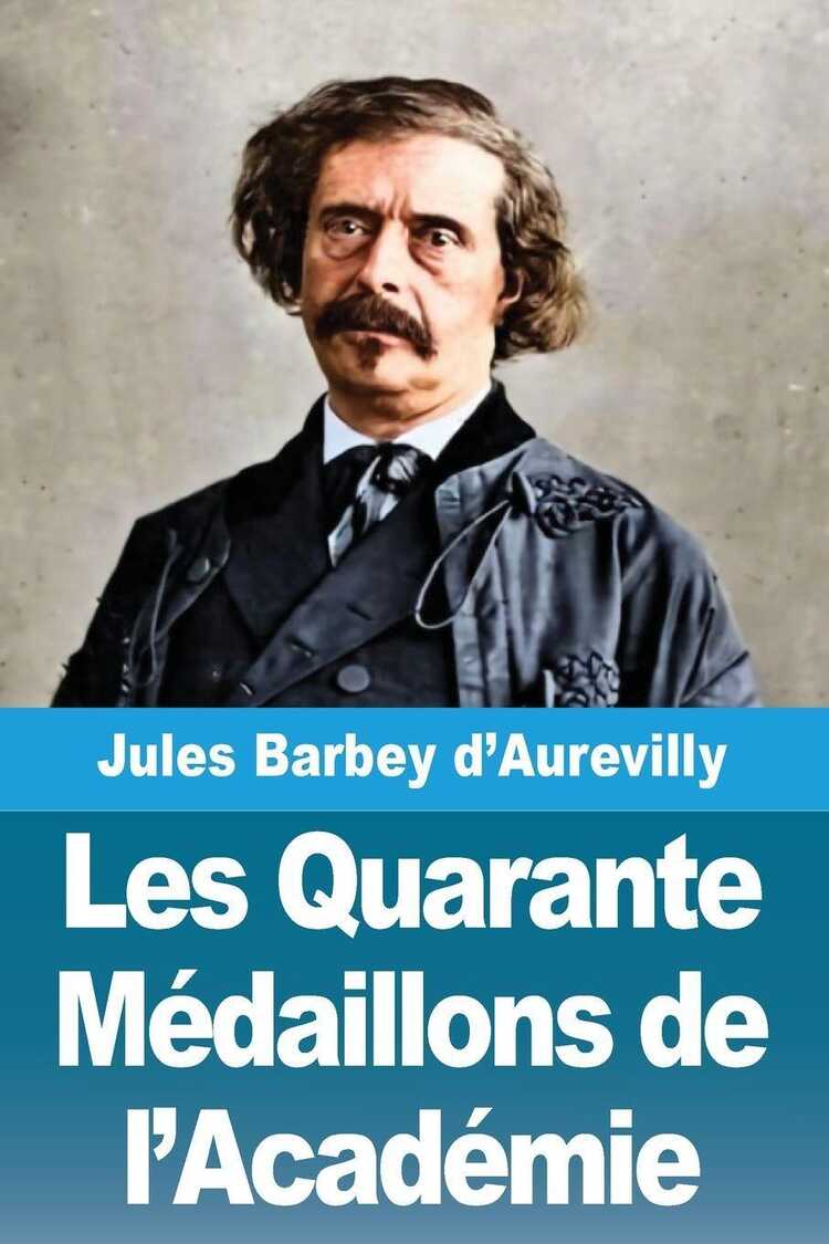 Les Quarante Médaillons de l'Académie — Jules Barbey d'Aurevilly