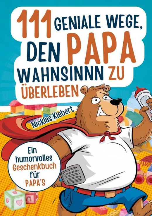 111 geniale Wege, den Papawahnsinn zu überleben
