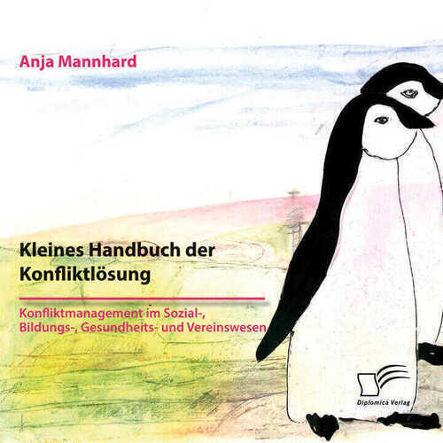 Kleines Handbuch der Konfliktlösung. Konfliktmanagement im Sozial-, Bildungs-, Gesundheits- und Vereinswesen