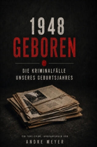 1948 geboren - Die Kriminalfälle unseres Geburtsjahres
