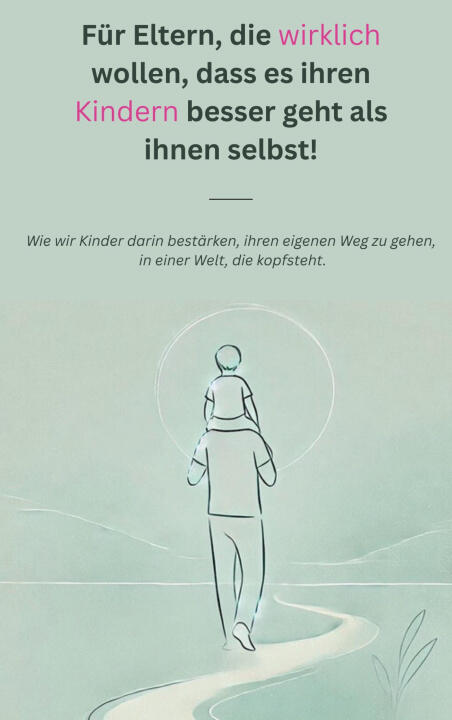 Für Eltern, die wirklich wollen, dass es ihren Kindern besser geht als ihnen selbst!