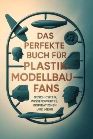 Das perfekte Buch für Plastikmodellbau-Fans