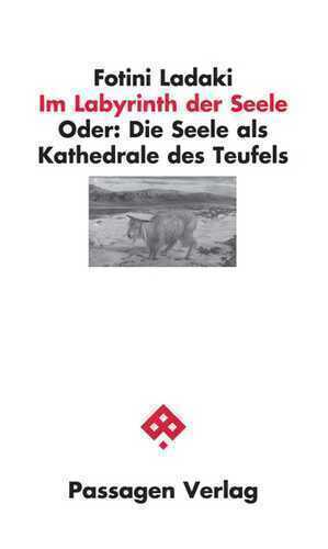 Im Labyrinth der Seele: Oder: Die Seele als Kathedrale des Teufels (Passagen Philosophie)