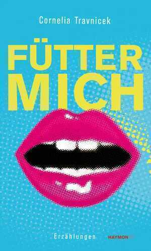 Fütter mich — Cornelia Travnicek