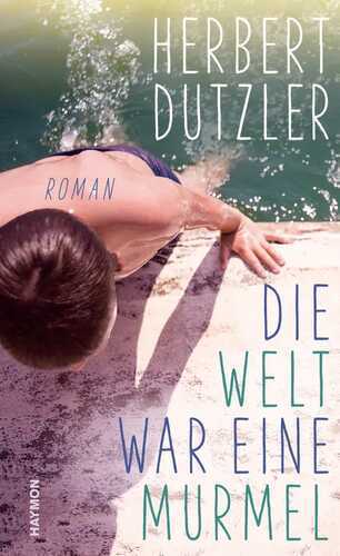 Die Welt war eine Murmel — Herbert Dutzler