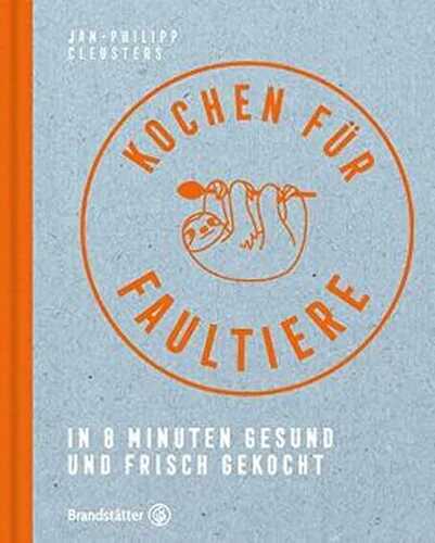 Kochen für Faultiere - In 8 Minuten gesund und frisch gekocht