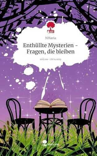 Enthüllte Mysterien - Fragen, die bleiben. Life is a Story - story.one
