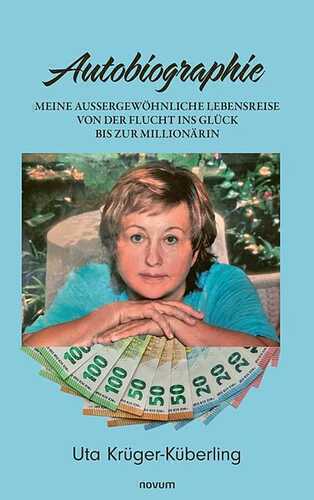 Meine aussergewöhnliche Lebensreise von der Flucht ins Glück bis zur Millionärin