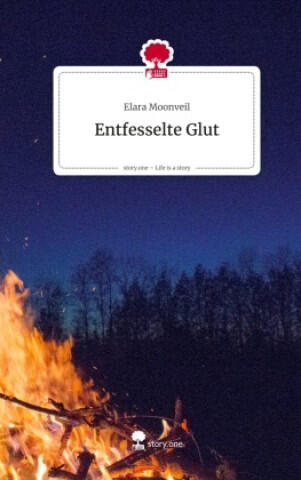 Entfesselte Glut. Life is a Story - story.one