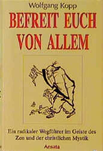 Befreit Euch von allem. Ein radikaler Wegführer im Geiste des Zen und der christlichen Mystik