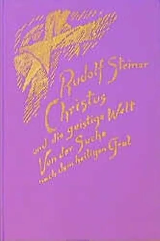 Christus und die geistige Welt: Von der Suche nach dem heiligen Gral. Sechs Vorträge, Leipzig 1913/1914 (Rudolf Steiner Gesamtausgabe: Schriften und Vorträge)