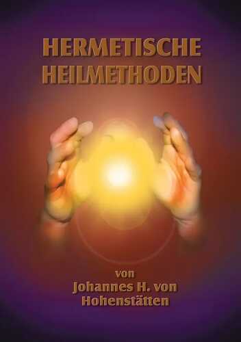 Hermetische Heilmethoden — Johannes H. von Hohenstätten