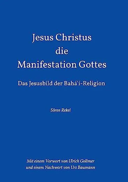 Jesus Christus - Die Manifestation Gottes: Das Jesusbild der Bahá'í-Religion