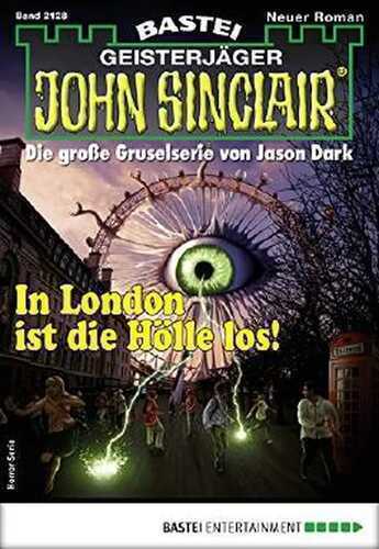 John Sinclair 2128 - Horror-Serie: In London ist die Hölle los!