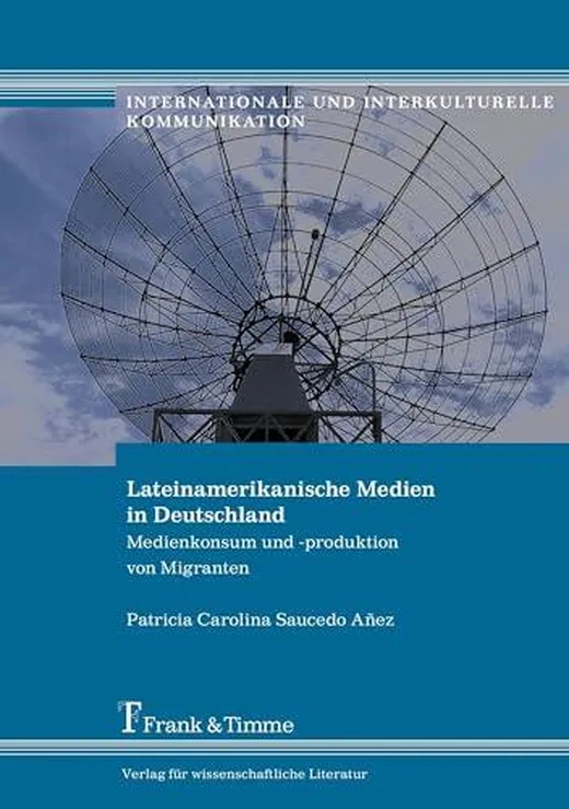 Lateinamerikanische Medien in Deutschland: Medienkonsum und -produktion von Migranten (Internationale und Interkulturelle Kommunikation)