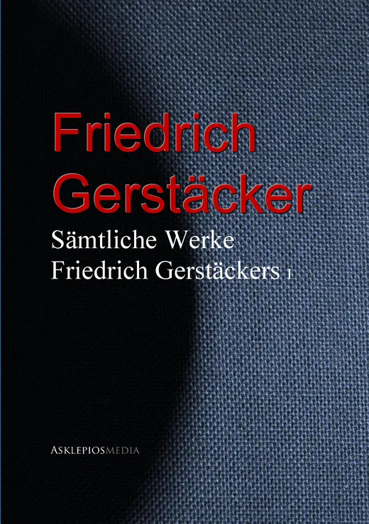 Sämtliche Werke Friedrich Gerstäckers: I