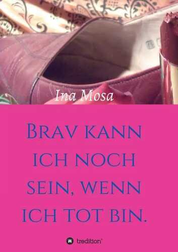 Brav kann ich noch sein, wenn ich tot bin