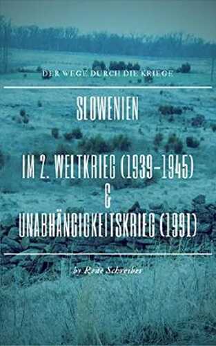 Slowenien: Im Zweiten Weltkrieg (1939-1945) und im Unabhängigkeitskampf (1991)