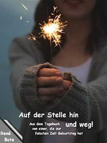 Auf der Stelle hin und weg!: Aus dem Tagebuch von einer, die zur falschen Zeit Geburtstag hat (German Edition)