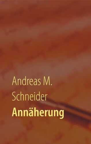 Annäherung — Andreas M. Schneider