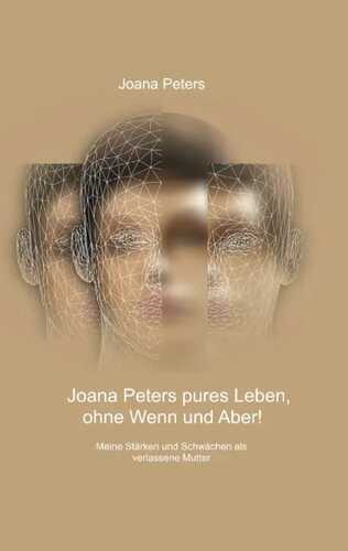 Joana Peters pures Leben, ohne Wenn und Aber!