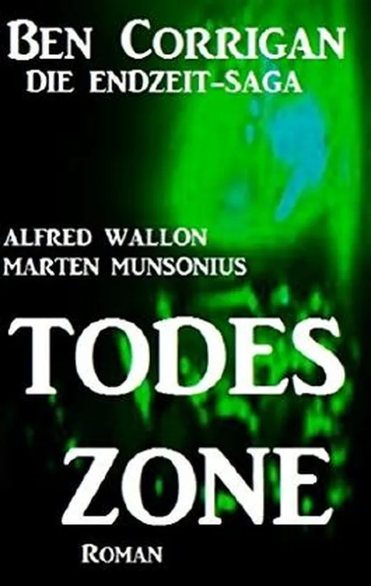 Todeszone (Ben Corrigan - die Endzeit-Saga 1)