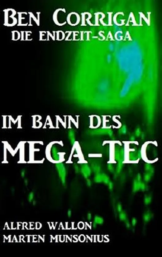 Im Bann des Mega-Tec (Ben Corrigan - die Endzeit-Saga)