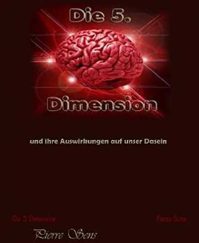 Die 5. Dimension: und ihre Auswirkungen auf unser Dasein