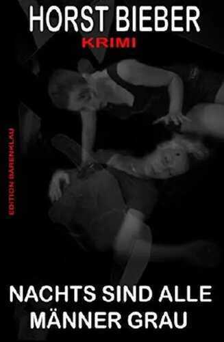Nachts sind alle Männer grau: Krimi: Cassiopeiapress Thriller/ Edition Bärenklau