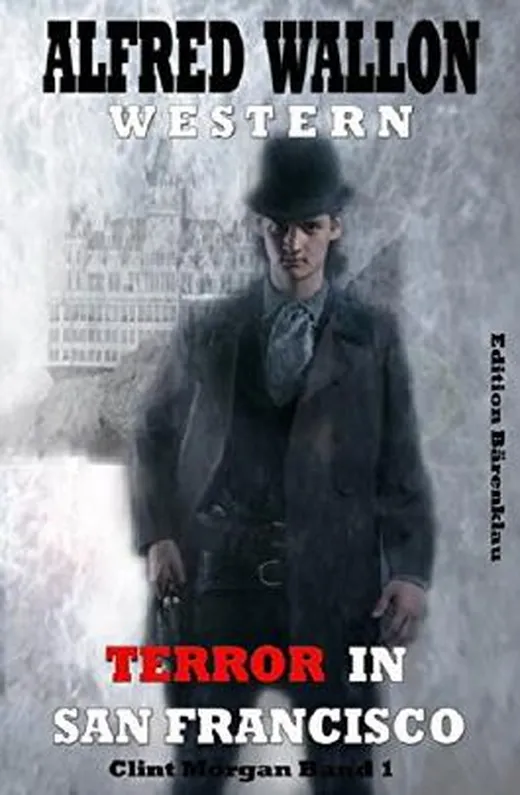 Terror in San Francisco: Clint Morgan Band 1: Cassiopeiapress Western/ Edition Bärenklau