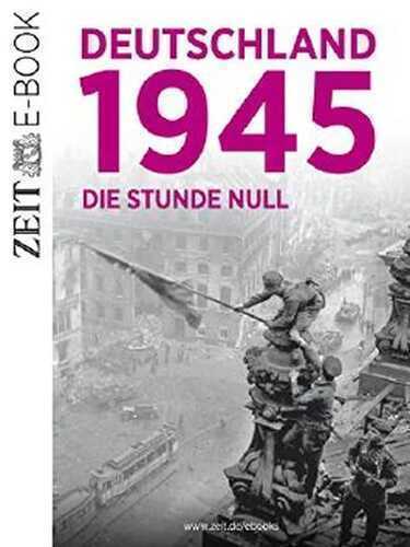 Deutschland 1945: Die Stunde null