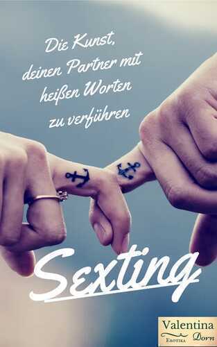 Sexting: Die Kunst, deinen Partner mit heißen Worten zu verführen